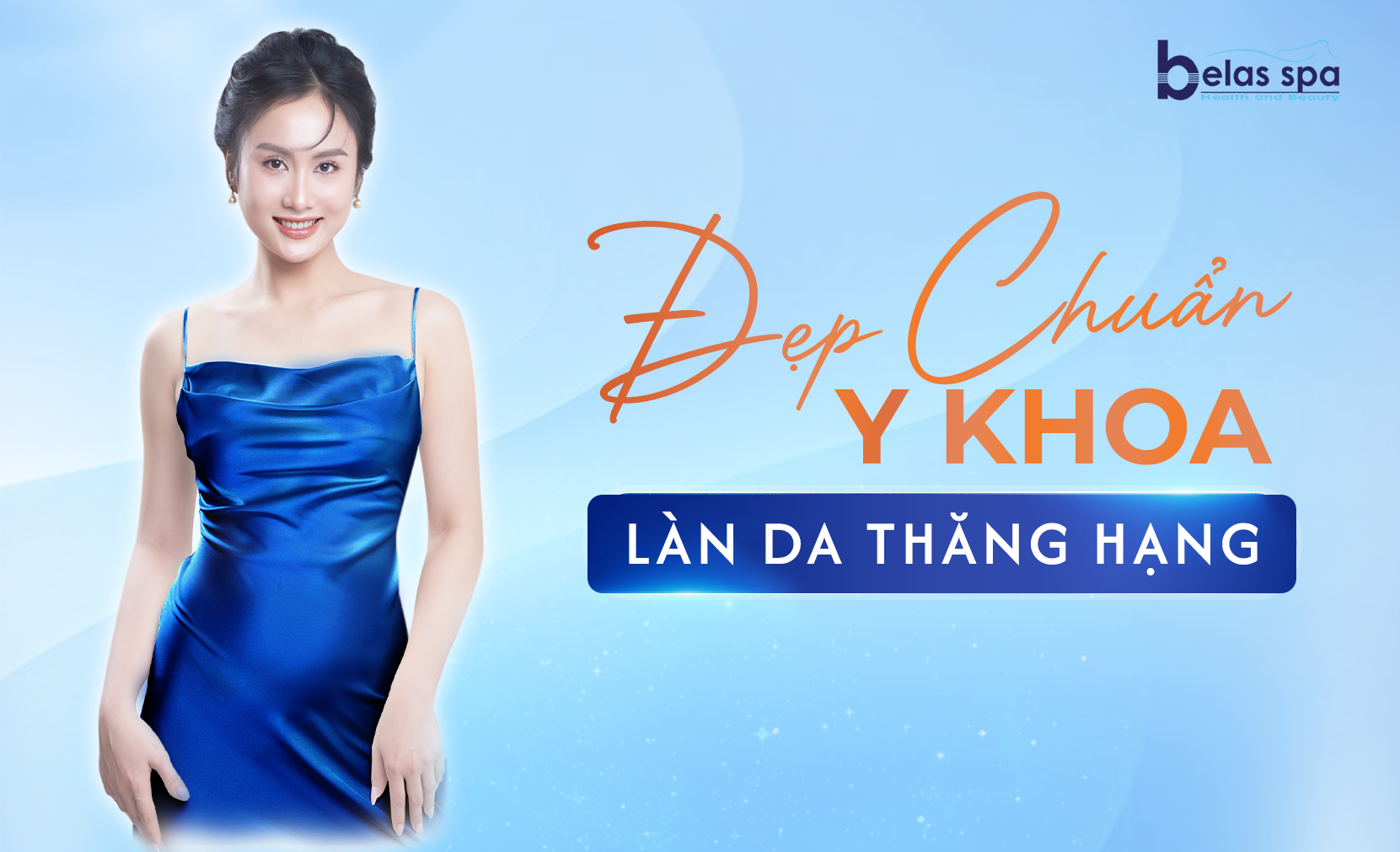 Đẹp Chuẩn Y Khoa - Làn Da Thăng Hạng cùng Belas Beauty Clinic